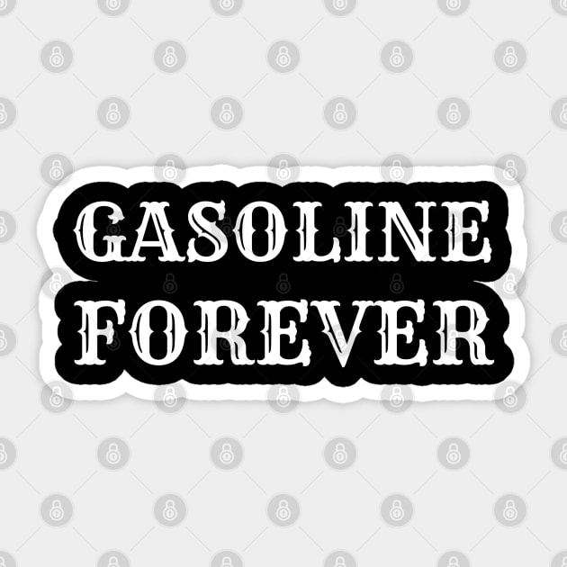 Gasoline Forever - Funny Gas Cars Sticker by dentikanys